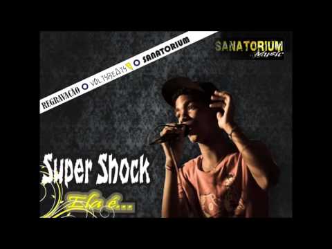 Mc Super Shock - Ela é...(Sanatorium/VoltsBeats)