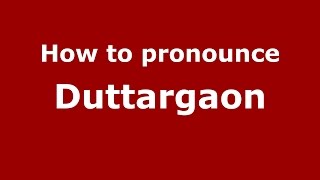 How to pronounce Duttargaon