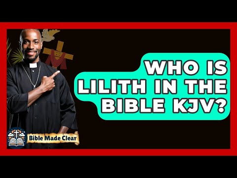 Who Is Lilith In The Bible KJV? - BibleMadeClear.com
