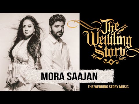 Mora Saajan - An Original Song by Kanishk Seth & Harjot K Dhillon for The Wedding Story