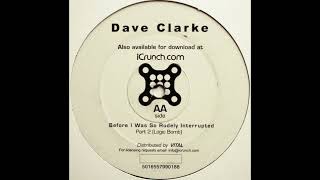 Dave Clarke - Before I Was So Rudely Interrupted (Part 2 - Logic Bomb) [icrunch001]