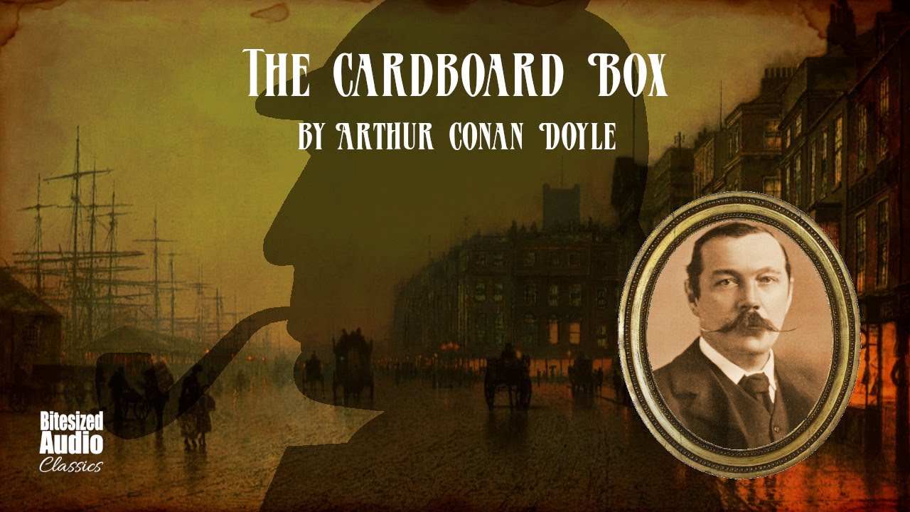 The Cardboard Box | Arthur Conan Doyle | A Bitesized Audiobook