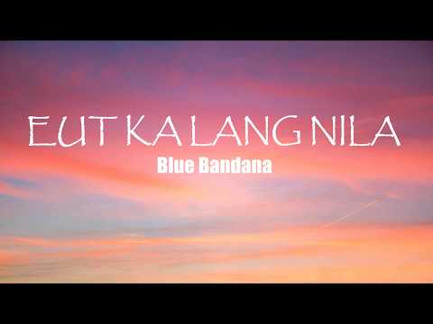 Blue Bandana - Eut ka lang nila (Official Lyric Video)