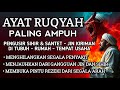 RUQYAH RUMAH PENGUSIR JIN SETAN SIHIR DI RUMAH TUBUH PENENANG HATI PIKIRAN ALAA AQEL