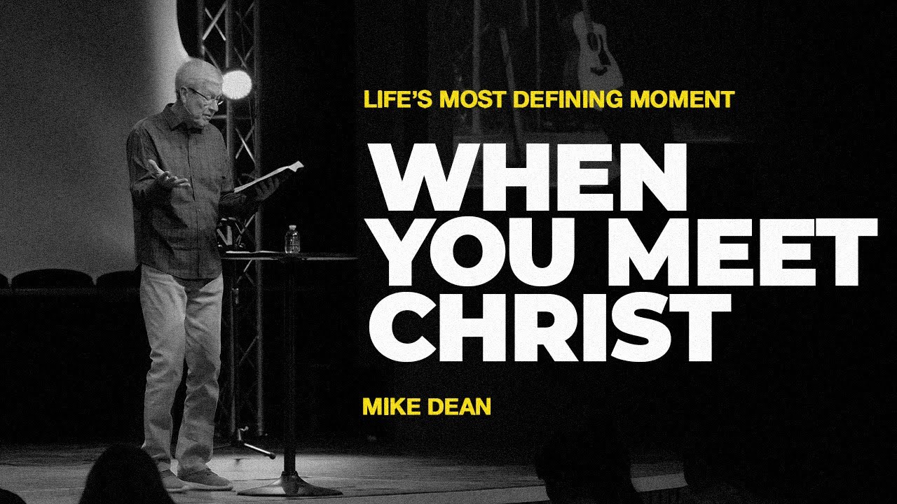When You Meet Christ | Mike Dean | Real Life Church