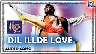 H2O -  Dil Illde Love  Audio Song  UpendraPrabhude