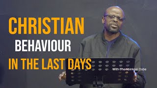 Christian Behaviour in the Last Days | 1 Peter 4:7 - 11 | With Thembinkosi Dube