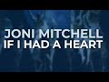 Joni Mitchell - If I Had A Heart (Official Audio)
