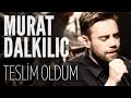 Murat Dalkılıç - Teslim Oldum (JoyTurk Akustik) 
