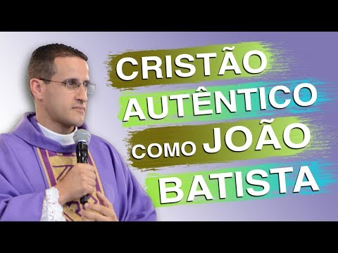 Cristão autêntico como João Batista - Pe. Anderson Marçal ( 24/06/13)
