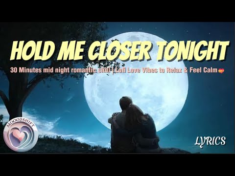 Hold Me Closer Tonight  💞Midnight Romantic Mix (30 Minutes Love Vibes)