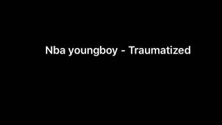 Nba Youngboy - Traumatized lyrics