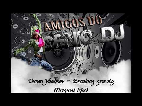 Dimon Yashnov - Breaking Gravity Original Mix * Amigos do Gênio *
