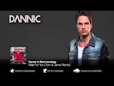 Dannic & Shermanology - Wait For You (Tom & Jame Remix)