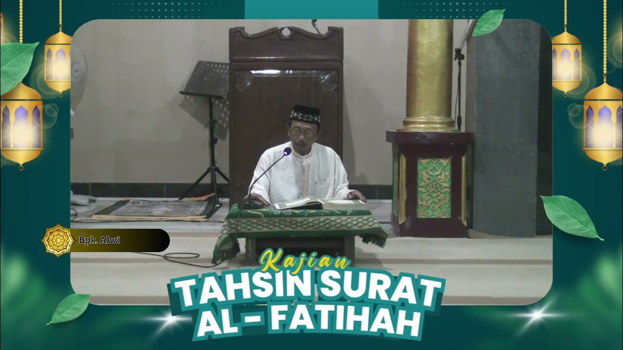 KAJIAN TAHSIN SURAT AL - FATIHAH NAMA Bpk. ALWI   MASJID SABILUNNIDA PASARBATANG - BREBES .
