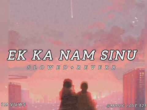 Ek Ka Nam Sinu Or Ektha Junnu | Slowed and Reverb💝💕