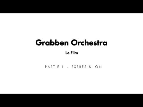 Grabben Orchestra - Le Film - Partie 1
