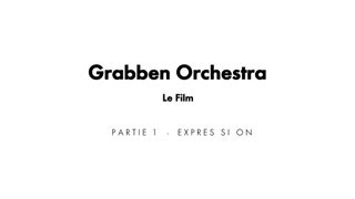 Grabben Orchestra - Le Film - Partie 1