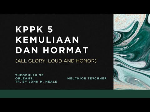 KPPK 5 - KEMULIAAN DAN HORMAT (All Glory, Loud and Honor)