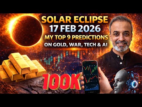 Solar Eclipse 17 Feb 2026 & My 9 Top Predictions (including Gold, War, Trade, AI & Earthquakes)