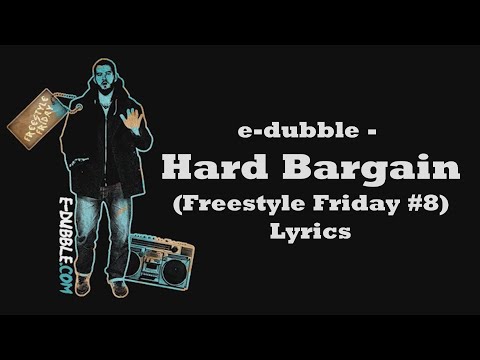 e-dubble - Hard Bargain (Freestyle Friday #8) (Lyrics)