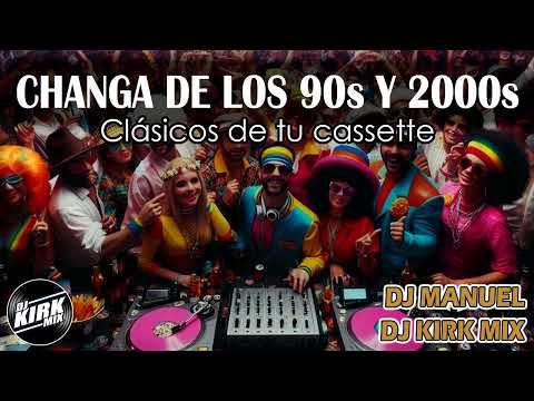 DJ KIRK MIX FT. DJ MANUEL - CHANGA DE LOS 90s Y 2000s (House Techno Trance Eurodance Underground)