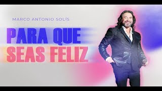 Marco Antonio Solís - Para que seas feliz | Lyric video