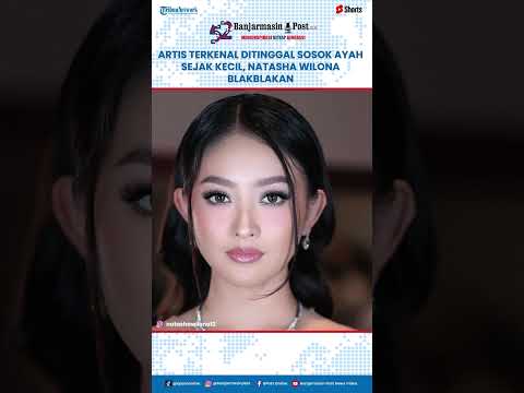 Artis Terkenal Ditinggal Sosok Ayah Sejak Kecil, Natasha Wilona Blakblakan: Sampai Sekarang Gak Tau