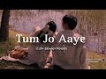 Tum Jo Aaye Zindagi Me Lofi Slowed Reverb By Latenightlofis
