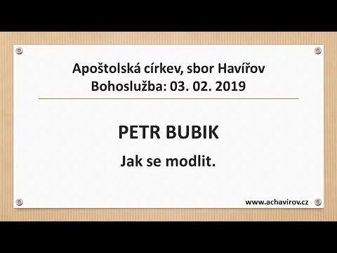 03.02.2019 Petr Bubik - Jak se modlit.