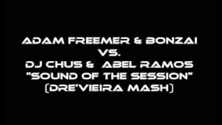 Adam Freemer & Bonzai VS. Dj Chus &  Abel Ramos - Sound of the Session (DréVieira Mashup) 2010.