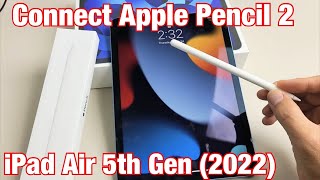 iPad Air 5: How to Connect Apple Pencil 2nd Gen.