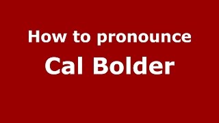 How to pronounce Cal Bolder