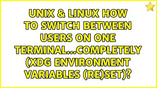 How to switch between users on one terminal...completely (XDG environment variables (re)set)?