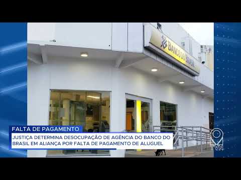 JUSTIÇA DETERMINA DESOCUPAÇÃO DE AGÊNCIA DO BANCO DO BRASIL EM ALIANÇA POR FALTA DE PAGAMENTO