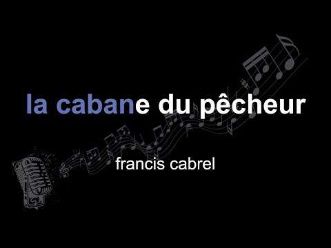 francis cabrel | la cabane du pêcheur | lyrics | paroles | letra |