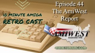 10 Minute Amiga Retro cast Episode 44 - The AmiWest 2019 Report