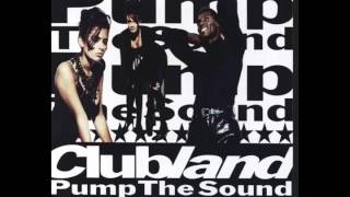 Clubland - Pump The Sound  (Like A Megablast) (Radio Edit) (HQ)