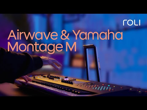 Airwave and Yamaha Montage M: Sonic expression beyond imagination