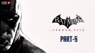 BATMAN ARKHAM CITY GOTY EDITION GAMEPLAY WALKTHROUGH PART-5 | LIVE🔴2023