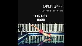 Take My Hand - Open 24/7