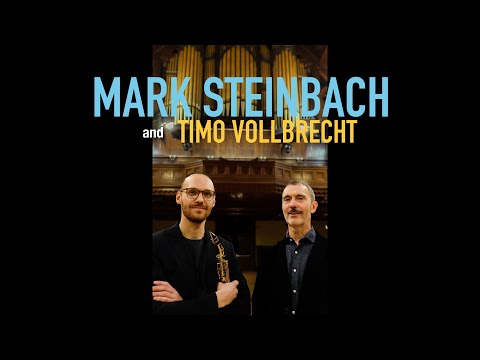 Mark Steinbach and Timo Vollbrecht perform Music for Organ and Saxophone | March 10, 2024