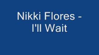 Nikki Flores -  I&#39;ll Wait [NEW RnB]
