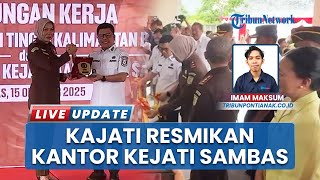 Kajati Kalbar Ahelya Abustam Resmikan Kantor Kejari Sambas dan Pamit Jelang Tugas Baru di Kejagung
