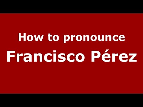 How to pronounce Francisco Pérez (Spanish/Argentina) - PronounceNames.com