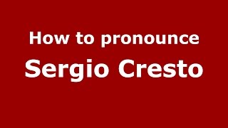 How to pronounce Sergio Cresto