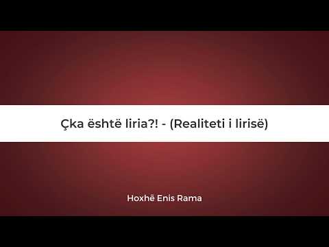 Çka është liria?! - (Realiteti i lirisë) - Hoxhë Enis Rama