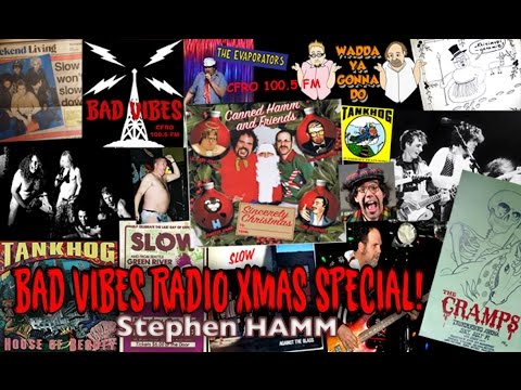 BAD VIBES RADIO Xmas Show! Stephen Hamm on Canned Hamm, SLOW, Tankhog, Nardwuar & The Evaporators!