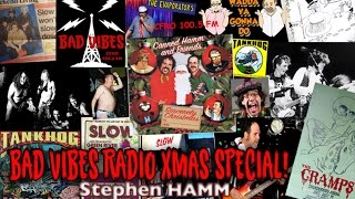 BAD VIBES RADIO Xmas Show! Stephen Hamm on Canned Hamm, SLOW, Tankhog, Nardwuar & The Evaporators!