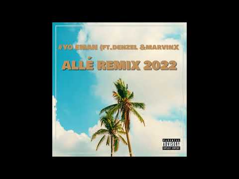 #YO EMAN - ALLÉ (ft. Denzel & Marvin X) | Remix 2022